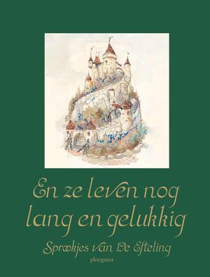 En ze leven nog lang en gelukkig - De Efteling B.V. En ze leven nog lang en gelukkig - De Efteling B.V.