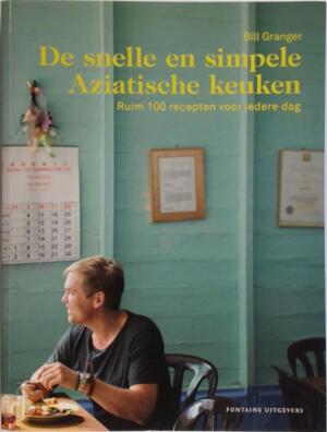 De snelle en simpele Aziatische keuken - Bill Granger De snelle en simpele Aziatische keuken - Bill Granger