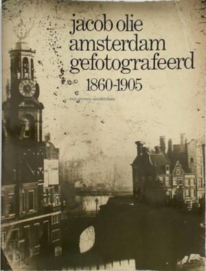 Jacob Olie, Amsterdam gefotografeerd 1860 - 1905 - K. Nieuwenhuijzen Jacob Olie, Amsterdam gefotografeerd 1860 - 1905 - K. Nieuwenhuijzen