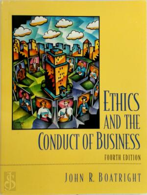 Ethics and the Conduct of Business - John Raymond Boatright Ethics and the Conduct of Business - John Raymond Boatright