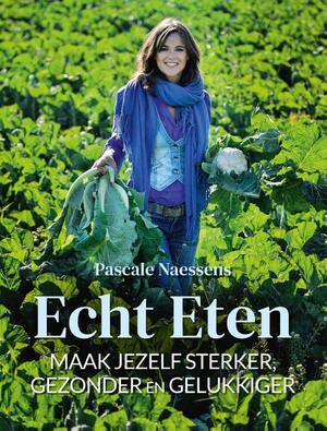 Echt eten - Pascale Naessens Echt eten - Pascale Naessens
