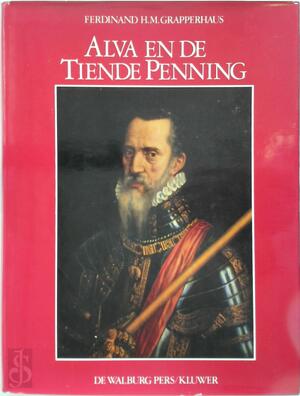 Alva en de tiende penning - Ferdinand H. M. Grapperhaus Alva en de tiende penning - Ferdinand H. M. Grapperhaus