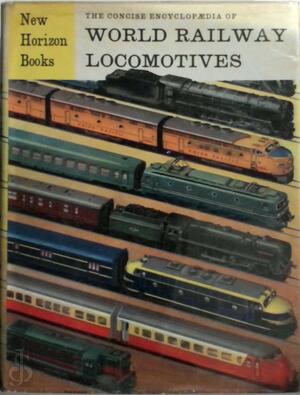 The Concise Encyclopedia of World Railway Locomotives - Patrick Ransome-Wallis The Concise Encyclopedia of World Railway Locomotives - Patrick Ransome-Wallis