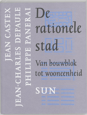 De rationele stad - J. Castex, J.C. Depaule, P. Panerai De rationele stad - J. Castex, J.C. Depaule, P. Panerai