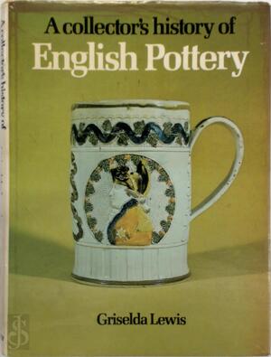 A Collector's History of English Pottery - Griselda Lewis