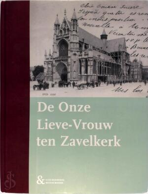 De Onze-Lieve-Vrouw ten Zavelkerk - Christian Bodiaux, Françoise Boelens-Sintzoff, Karel Breda