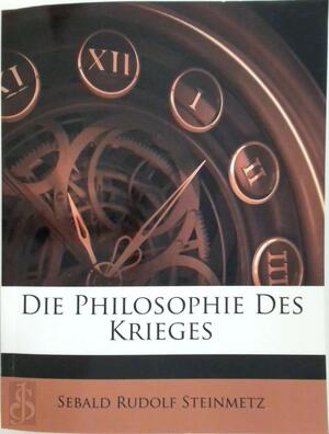 Die Philosophie des Krieges - Sebald Rudolf Steinmetz