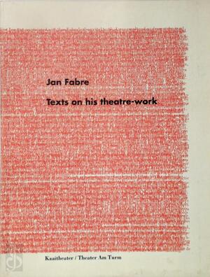 Jan Fabre: texts on his theatre work - Curtis Carter, Johan de Boose, Gert Mattenklott, Stefan Hertmans, Rudi Laermans, Hans-Thies Lehmann, Arnd Wesemann, Heidi Gilpin, Janny Donker