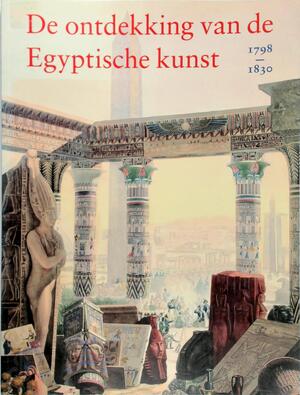 De ontdekking van de Egyptische kunst, 1798-1830 - Hans D. Schneider, Museum Het Paleis (hague, Netherlands), Rijksmuseum van Oudheden te Leiden