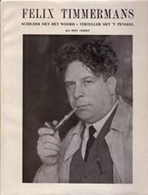 Felix Timmermans schilder met het woord, verteller met het penseel - Bert Verbist