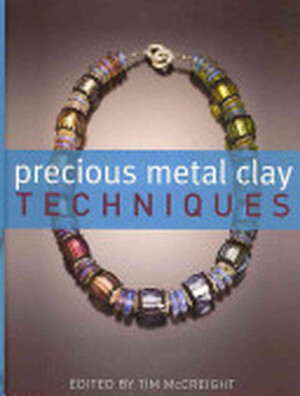 Precious Metal Clay Techniques - Tim McCreight Precious Metal Clay Techniques - Tim McCreight