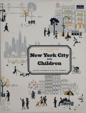 The Little Bookroom Guide to New York City with Children - Angela Hederman, Michael Berman
