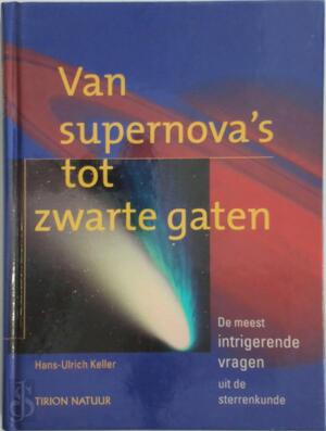 Van supernova's tot zwarte gaten - Hans-Ulrich Keller, Niko Kuipers Van supernova's tot zwarte gaten - Hans-Ulrich Keller, Niko Kuipers