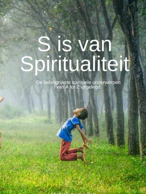 S is van Spiritualiteit - Michiel van der Pols S is van Spiritualiteit - Michiel van der Pols