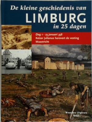 De kleine geschiedenis van Limburg in 25 dagen - De kleine geschiedenis van Limburg in 25 dagen -