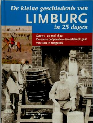De kleine geschiedenis van Limburg in 25 dagen - De kleine geschiedenis van Limburg in 25 dagen -