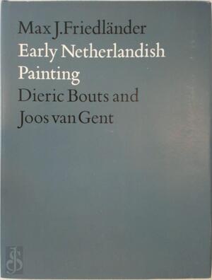 Dieric Bouts and Joos van Gent - Max J. Friedländer, Nicole Veronee-Verhaegen