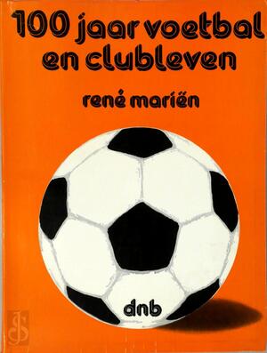 100 jaar voetbal en clubleven - René Mariën 100 jaar voetbal en clubleven - René Mariën