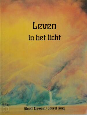 Leven in het licht - Shakti Gawain, Laurel King Leven in het licht - Shakti Gawain, Laurel King