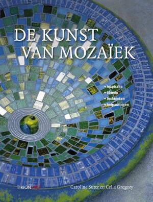 De kunst van mozaïek - Caroline Suter, Celia Gregory De kunst van mozaïek - Caroline Suter, Celia Gregory