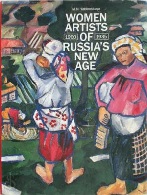Women Artists of Russia's New Age, 1900-1935 - M.N. Yablonskaya, Anthony Parton