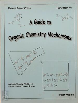 A Guide to Organic Chemistry Mechanisms - Peter Wepplo A Guide to Organic Chemistry Mechanisms - Peter Wepplo
