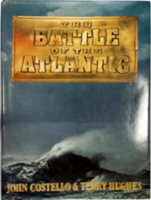 The Battle of the Atlantic - Terry Hughes, John Costello