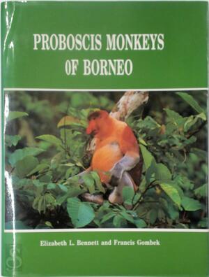 Proboscis Monkeys of Borneo - Elizabeth L. Bennett, Francis Gombek