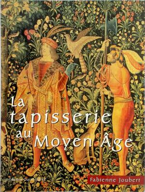 La tapisserie au Moyen Age - Fabienne Joubert