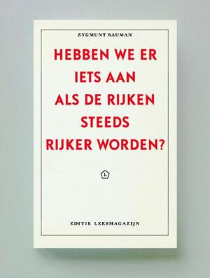 Hebben we er iets aan als de rijken steeds rijker worden? - Zygmunt Bauman Hebben we er iets aan als de rijken steeds rijker worden? - Zygmunt Bauman