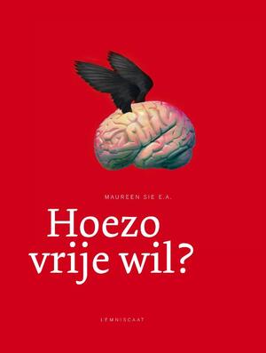 Hoezo vrije wil - Maureen Sie Hoezo vrije wil - Maureen Sie