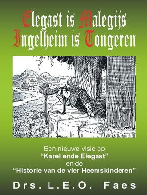 Elegast is Malegijs Ingelheim is Tongeren - L.E.O. Faes Elegast is Malegijs Ingelheim is Tongeren - L.E.O. Faes