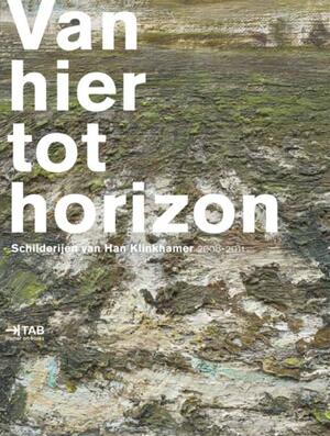 Van hier tot horizon - Han Steenbruggen, Charles de Mooij, Pieter de Laat, Ad Lansink, Han Klinkhamer Van hier tot horizon - Han Steenbruggen, Charles de Mooij, Pieter de Laat, Ad Lansink, Han Klinkhamer