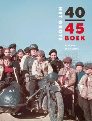 Het grote 40-45 boek - René Kok, Erik Somers Het grote 40-45 boek - René Kok, Erik Somers