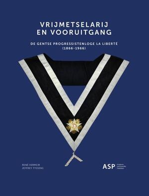 Vrijmetselarij en vooruitgang - René Vermeir, Jeffrey Tyssens Vrijmetselarij en vooruitgang - René Vermeir, Jeffrey Tyssens