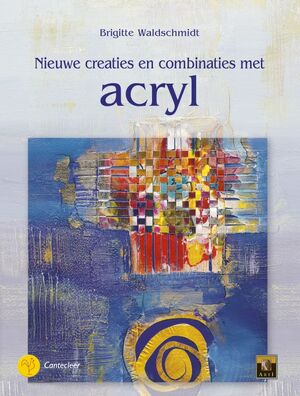 Nieuwe creaties en combinaties met acrylverf - B. Waldschmidt Nieuwe creaties en combinaties met acrylverf - B. Waldschmidt