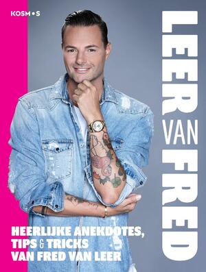 Leer van Fred: heerlijke anekdotes, tips & tricks, van Fred van Leer - Fred van Leer Leer van Fred: heerlijke anekdotes, tips & tricks, van Fred van Leer - Fred van Leer