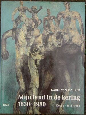 Mijn land in de kering 1830-1980 - Karel van Isacker Mijn land in de kering 1830-1980 - Karel van Isacker