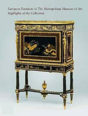 European Furniture in the Metropolitan Museum of Art - Daniëlle O. Kisluk-Grosheide, Wolfram Koeppe, William Rieder