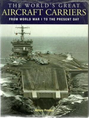 The world's great aircraft carriers - Antony Preston The world's great aircraft carriers - Antony Preston