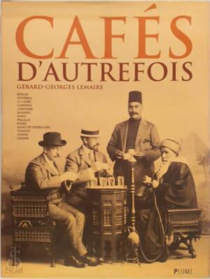 Cafés d'autrefois - Gérard-Georges Lemaire Cafés d'autrefois - Gérard-Georges Lemaire