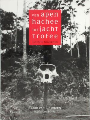 Van apenhachee tot jachttrofee - Kadir van Lohuizen, Harm Ede Botje Van apenhachee tot jachttrofee - Kadir van Lohuizen, Harm Ede Botje