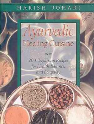 Ayurvedic Healing Cuisine - Harish Johari Ayurvedic Healing Cuisine - Harish Johari