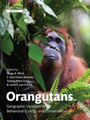 Orangutans - Serge A. Wich, S Suci Utami Atmoko, Tatang Mitra Setia, Carel P. van Schaik