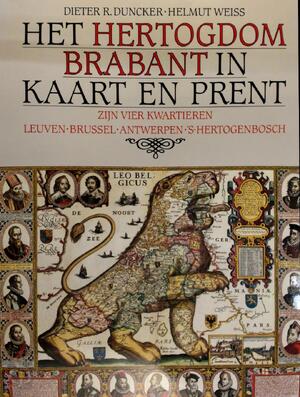 Het Hertogdom Brabant in kaart en prent - Dieter R. Duncker, Helmut Weiss Het Hertogdom Brabant in kaart en prent - Dieter R. Duncker, Helmut Weiss