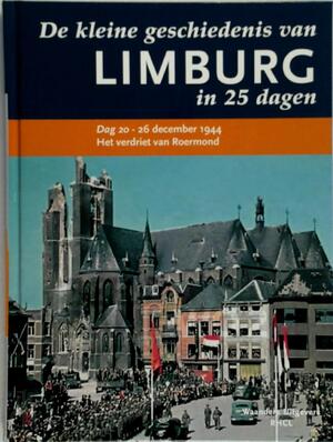 De kleine geschiedenis van Limburg in 25 dagen - De kleine geschiedenis van Limburg in 25 dagen -