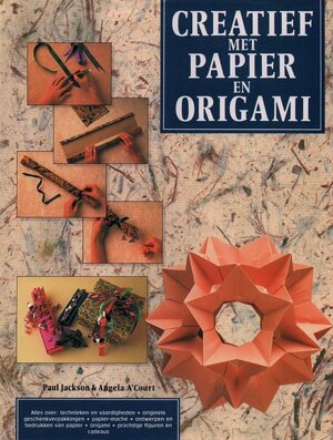 Creatief met papier en origami - Paul Jackson, Angela A'Court, Jacqueline Toscani, Mireille Vroege Creatief met papier en origami - Paul Jackson, Angela A'Court, Jacqueline Toscani, Mireille Vroege