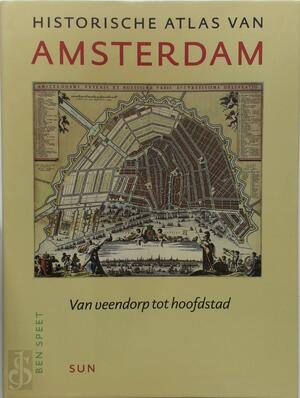 Historische atlas van Amsterdam - Ben Speet Historische atlas van Amsterdam - Ben Speet