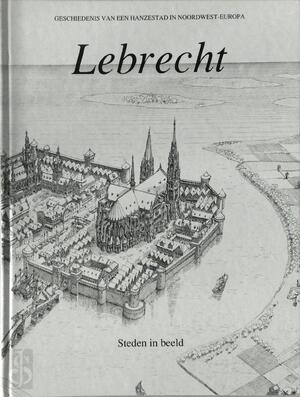 Lebrecht - Geschiedenis van een Hanzestad in Noordwest-Europa - Hernandez
