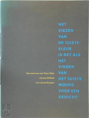 'Het kiezen van de juiste kleur is net als het vinden van het juiste woord voor een gedicht' - Tracy Metz, Gerardus Johannes Maria Dibbets 'Het kiezen van de juiste kleur is net als het vinden van het juiste woord voor een gedicht' - Tracy Metz, Gerardus Johannes Maria Dibbets